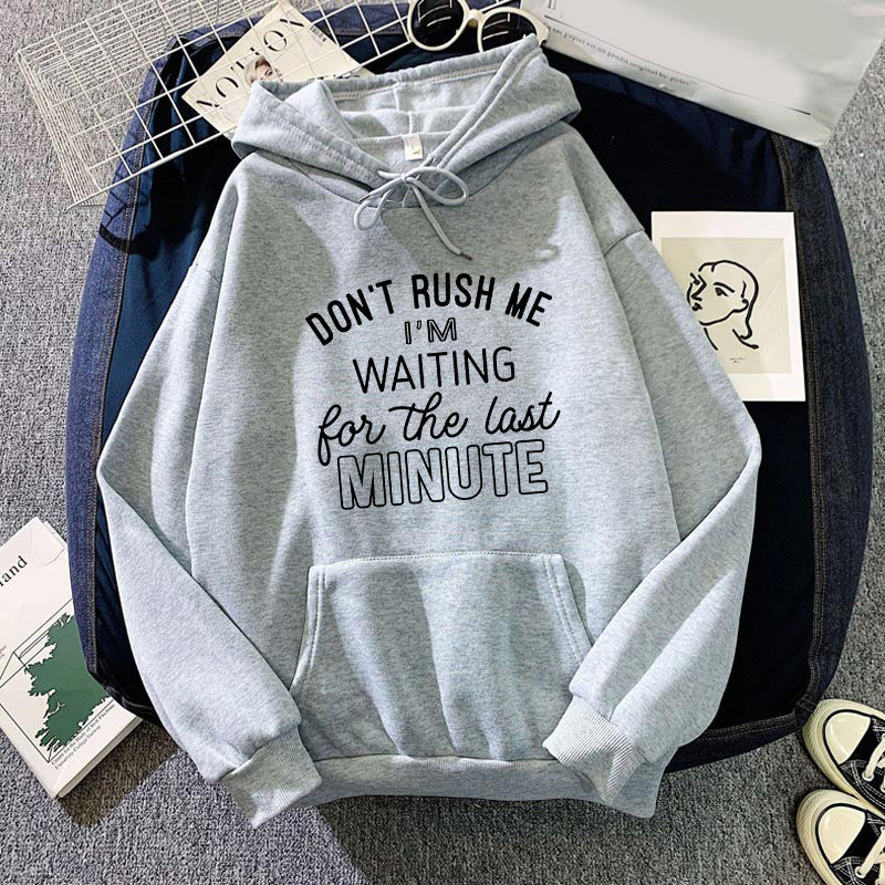 Cross-border foreign trade DON'T RUSH ME I 'M WAITING printed long-sleeved hooded sweater European code for men and women