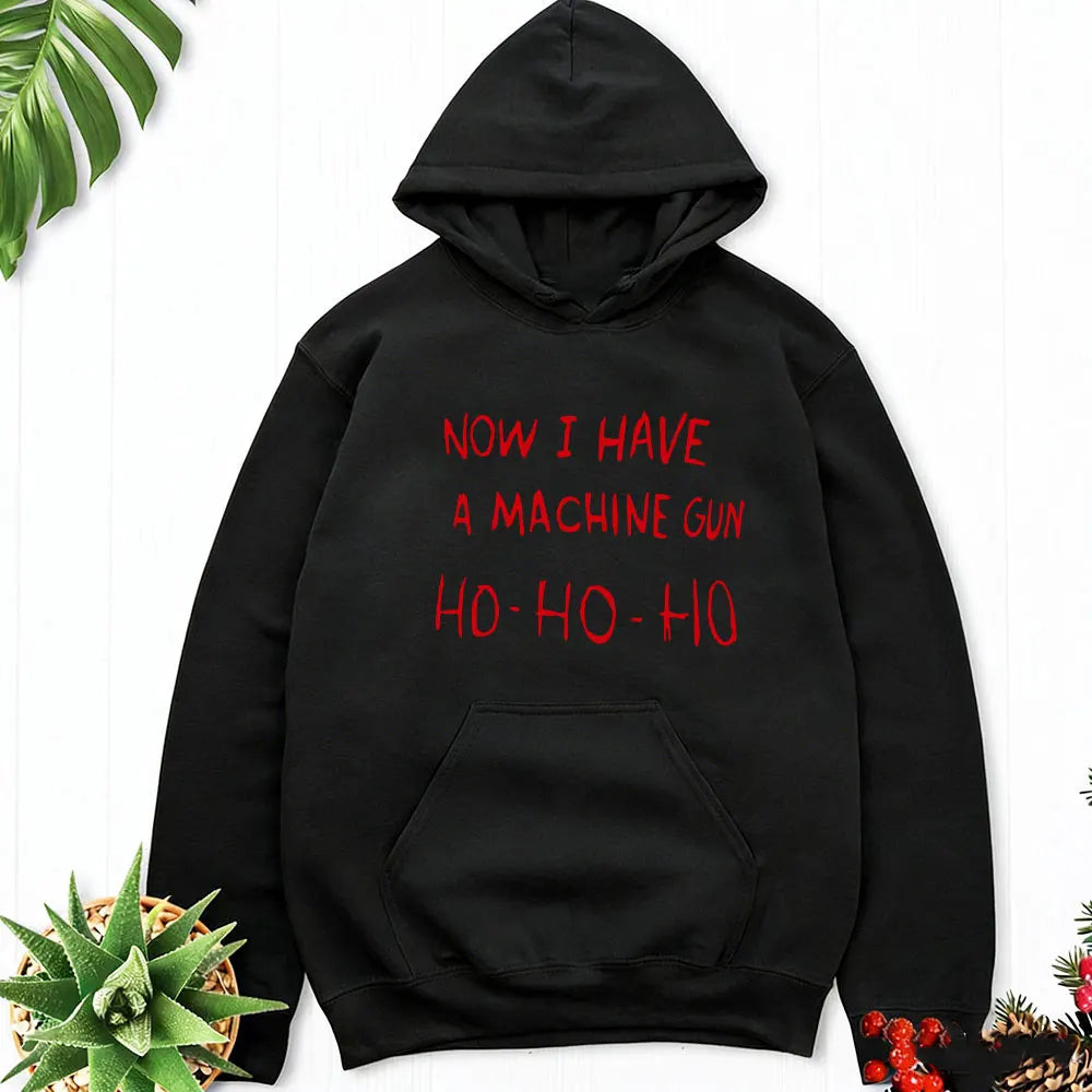 Now I Have A Machine Gun HO HO HO Hoodies Christmas Fancy Dress Funny Halloween Xmas Costume Men Unisex Hot Sale Fall Tops