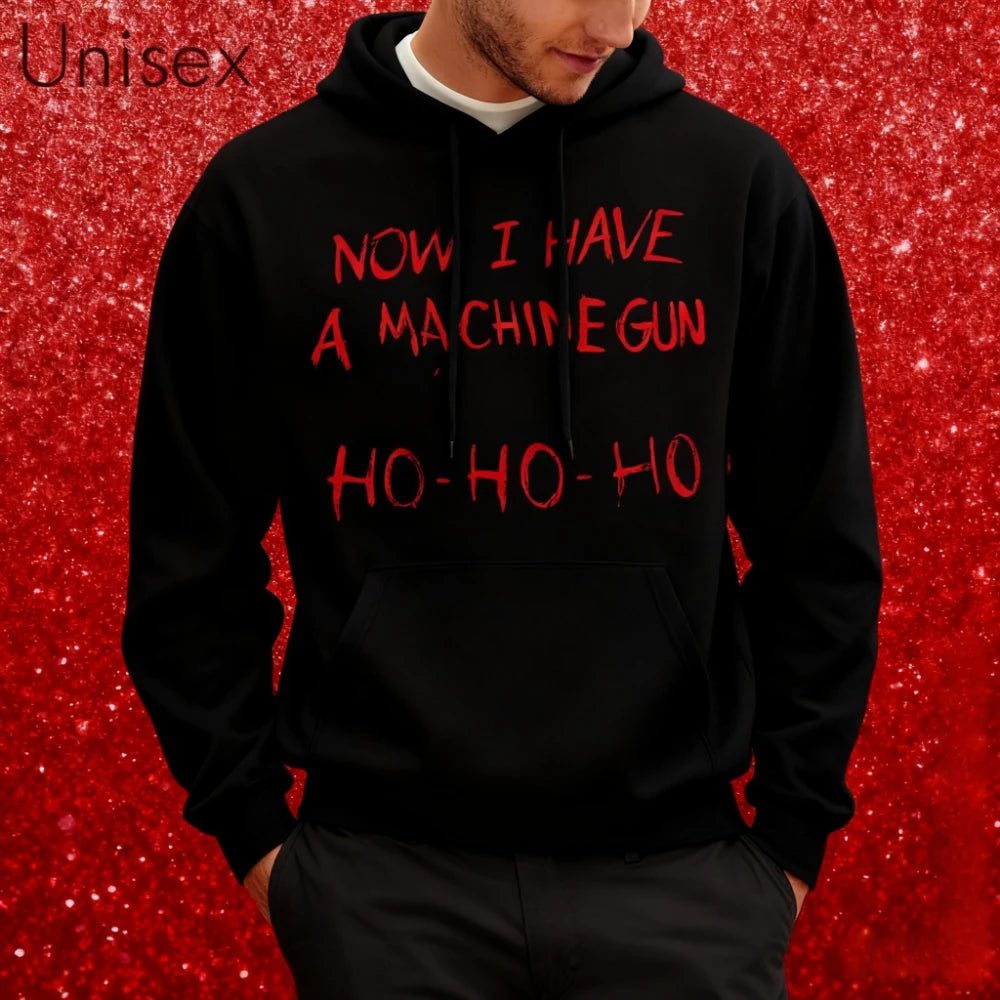 Now I Have A Machine Gun HO HO HO Hoodies Christmas Fancy Dress Funny Halloween Xmas Costume Men Unisex Hot Sale Fall Tops