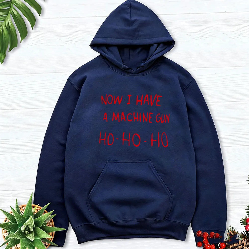 Now I Have A Machine Gun HO HO HO Hoodies Christmas Fancy Dress Funny Halloween Xmas Costume Men Unisex Hot Sale Fall Tops
