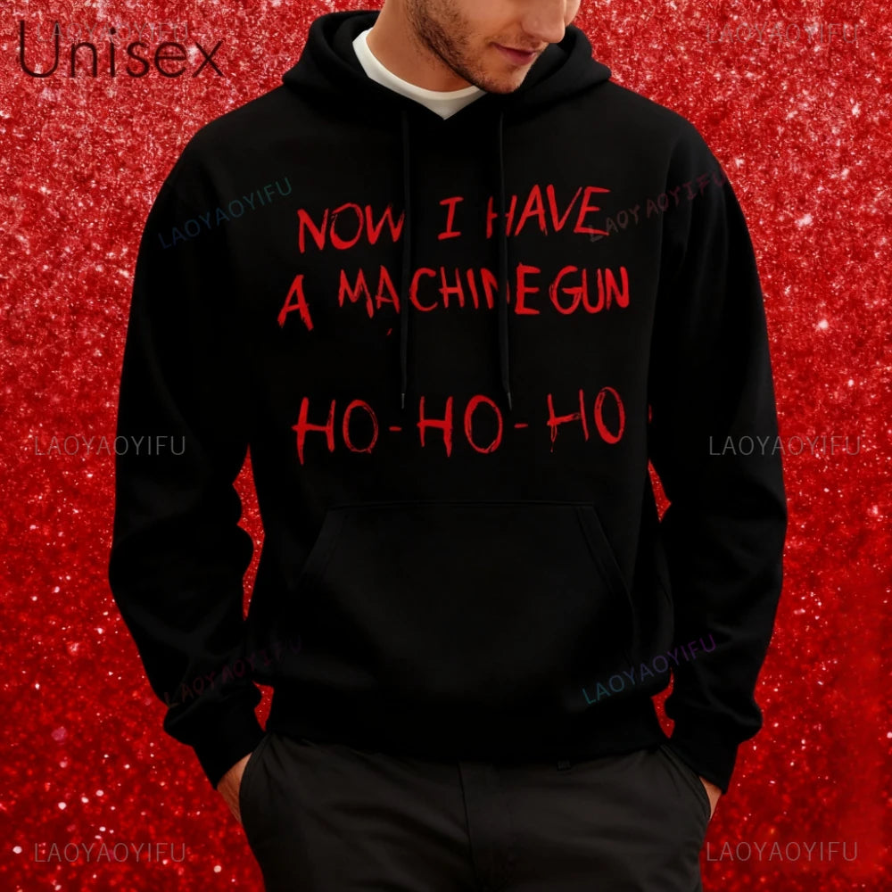 Now I Have A Machine Gun HO HO HO Hoodies Christmas Fancy Dress Funny Halloween Xmas Costume Men Unisex Hot Sale Fall Tops