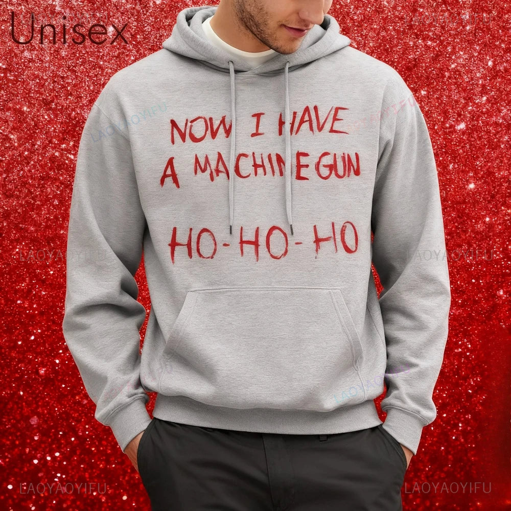 Now I Have A Machine Gun HO HO HO Hoodies Christmas Fancy Dress Funny Halloween Xmas Costume Men Unisex Hot Sale Fall Tops